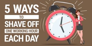 Shave Off 1 Working Hour Each Day