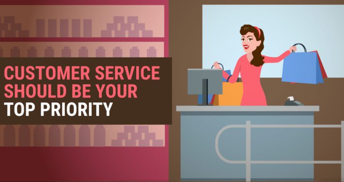 Customer Service Should Be Your Top Priority