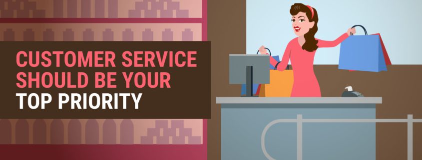 Customer Service Should Be Your Top Priority