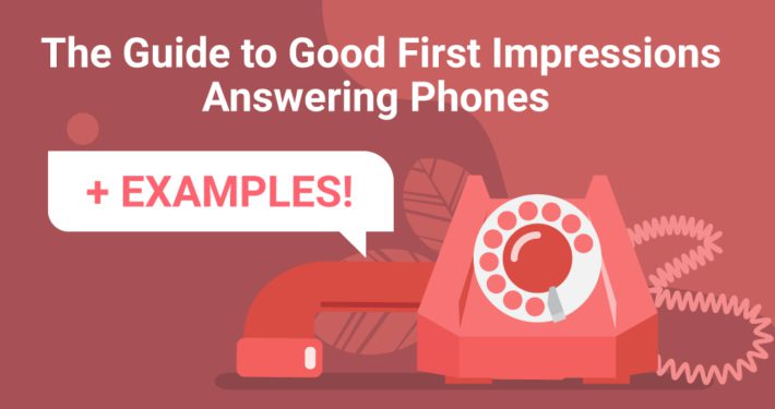 The Guide to Good First Impressions Answering Phones +Examples
