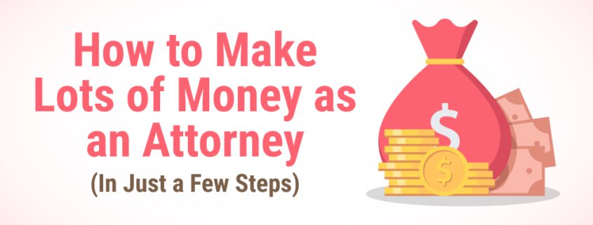 How to Make Lots of Money as an Attorney