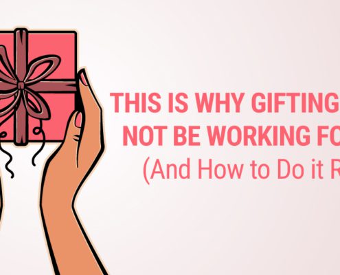 This Is Why Gifting Might Not Be Working for You (And How to Do it Right)