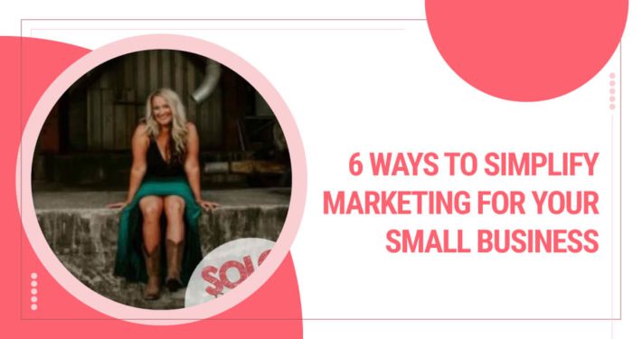 6 Ways to Simplify Marketing for Your Small Business
