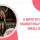 6 Ways to Simplify Marketing for Your Small Business