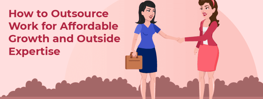 How to Outsource Work for Affordable Growth and Outside Expertise