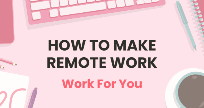 How to Make Remote Work Work for You