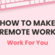 How to Make Remote Work Work for You