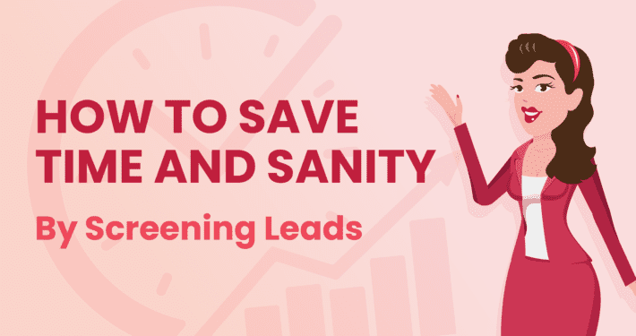How to Save Time and Sanity by Screening Leads