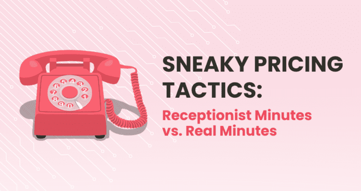Sneaky Pricing Tactics: Receptionist Minutes vs. Real Minutes