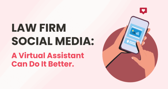 Law Firm Social Media: A Virtual Assistant Can Do It Better