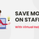 Save Money on Staffing with Virtual Help