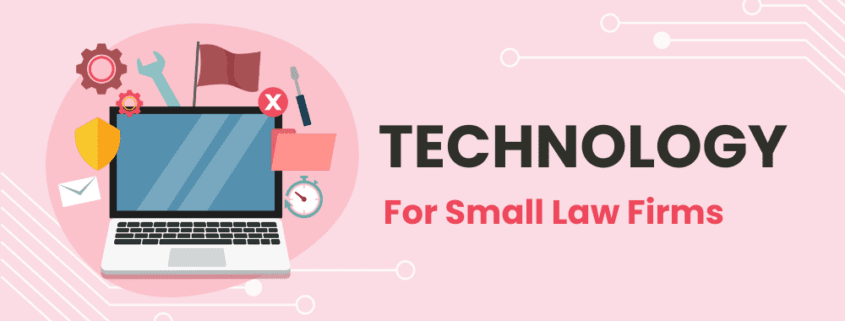 TECHNOLOGY For Small Law Firms